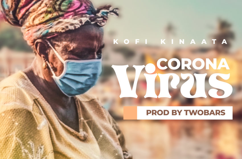 Kofi Kinaata Reiterates Coronavirus Preventive Measures In New Song – Listen