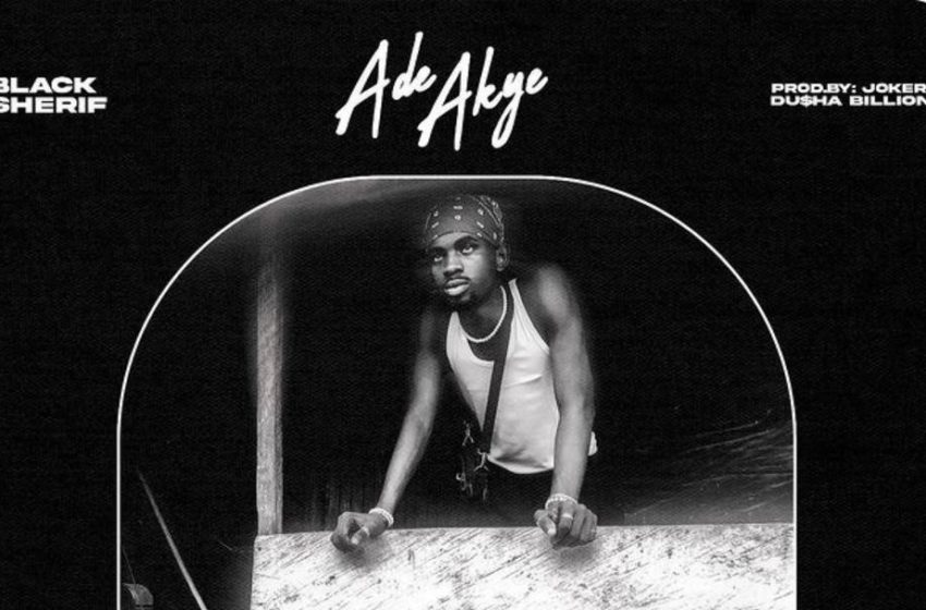 Black Sherif Releases 'Ade Akye’ Music Video Watch