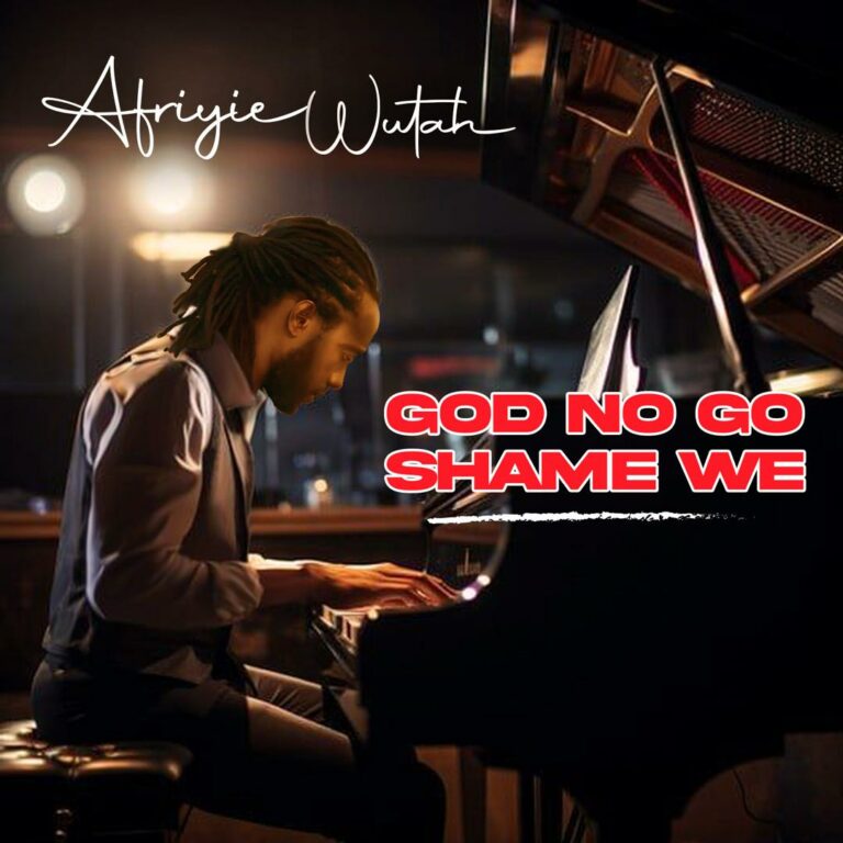 Afriyie Wutah’s New Song “God No Go Shame We” – A Powerful Anthem Of Faith And Resilience