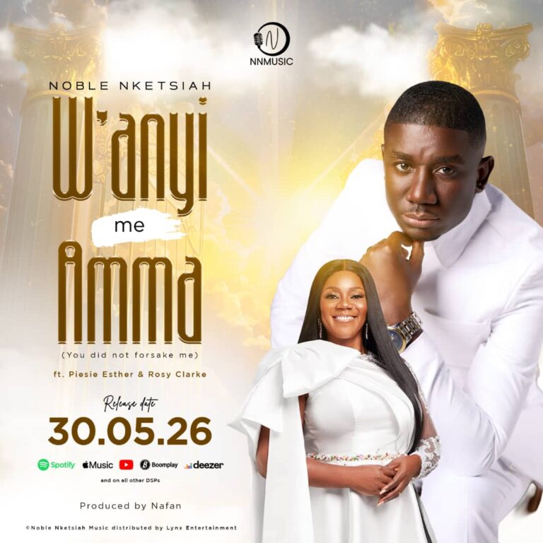 Noble Nketsiah Releases New Song ‘W’anyi Me Amma’ Feat. Piesie Esther And Rosy Clarke – Watch The Visuals