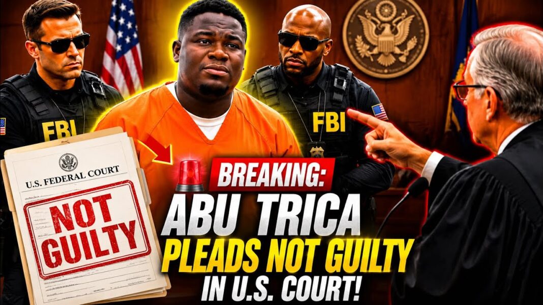 Abu Trica Pleads Not Guilty Before The US Federal Court